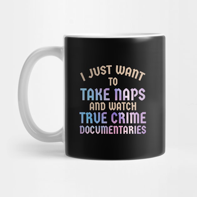 rue Crime - I Just Want to Take Naps and Watch True Crime Documentaries by SUMAMARU